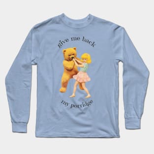 Give Me Back My Porridge Long Sleeve T-Shirt